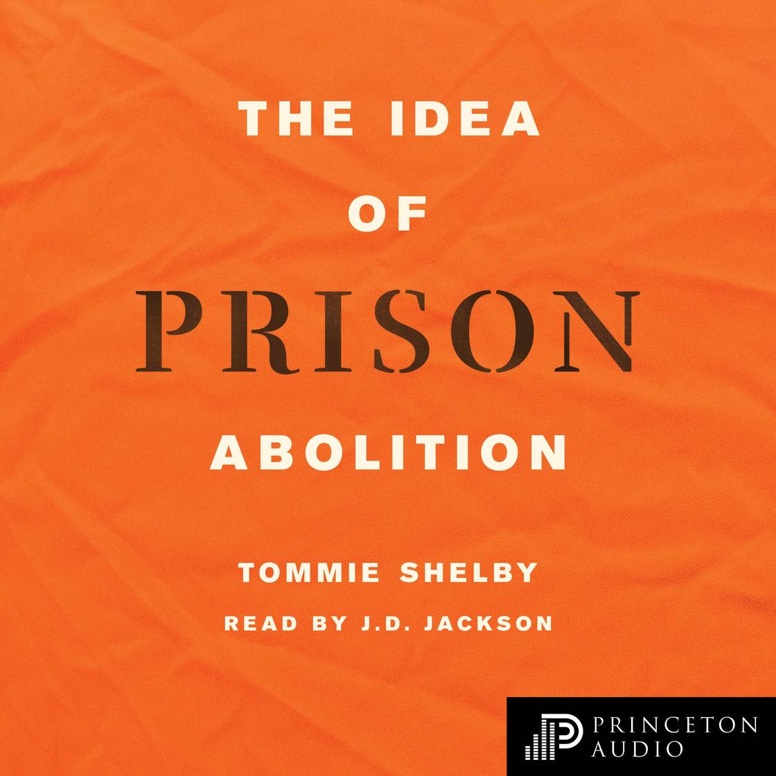 The Idea of Prison Abolition by Tommie Shelby