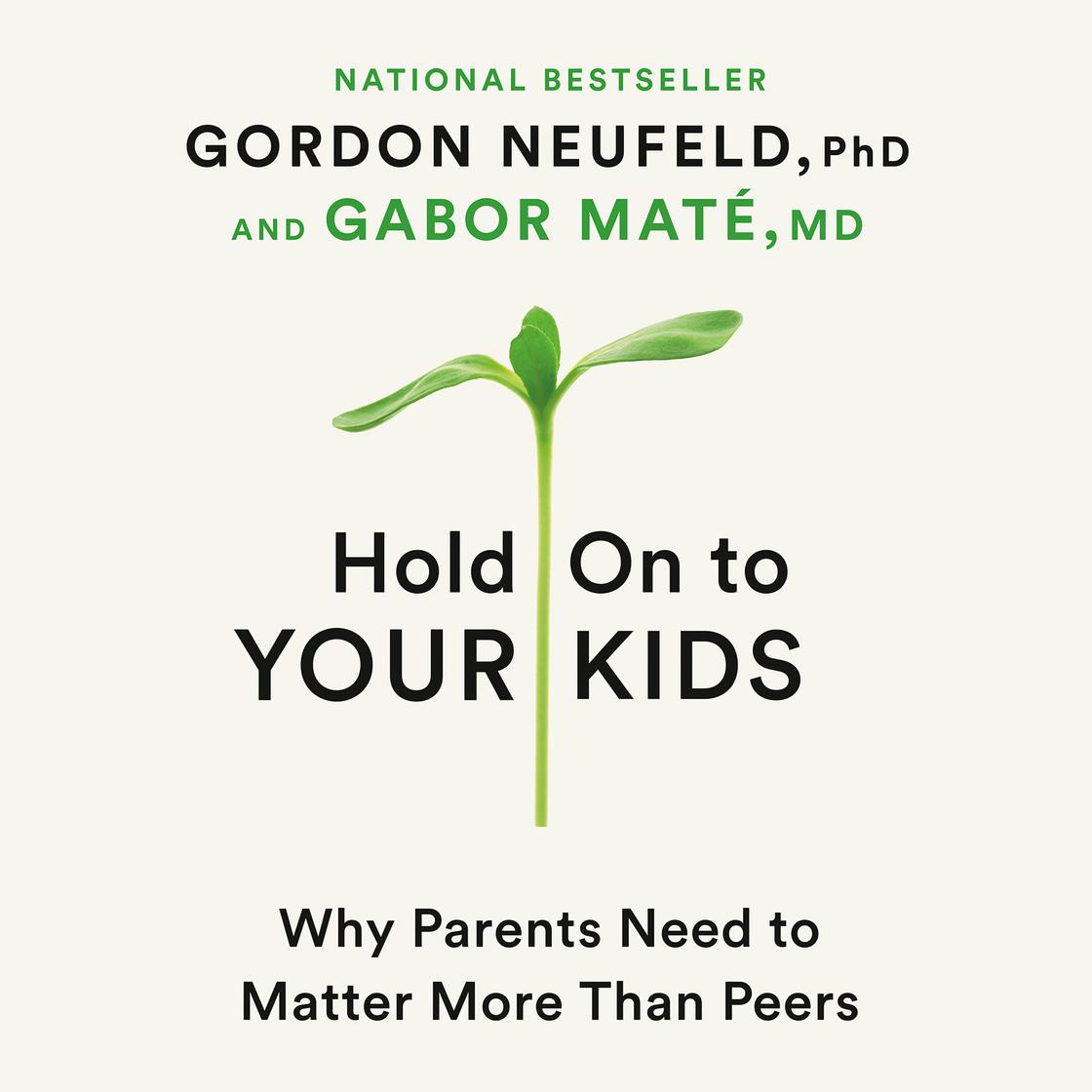 Hold On to Your Kids by Gordon Neufeld & Gabor Maté, MD