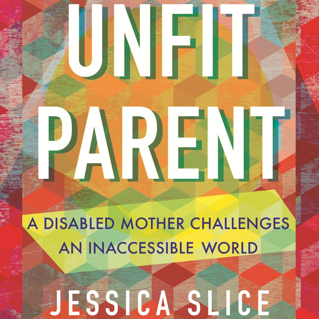 Unfit Parent by Jessica Slice