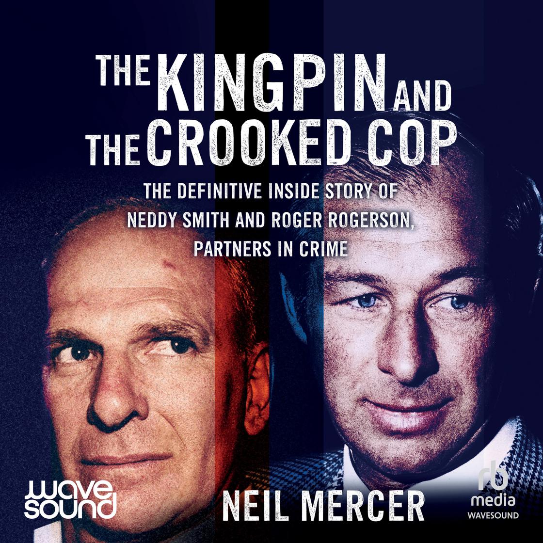 The Kingpin and the Crooked Cop by Neil Mercer