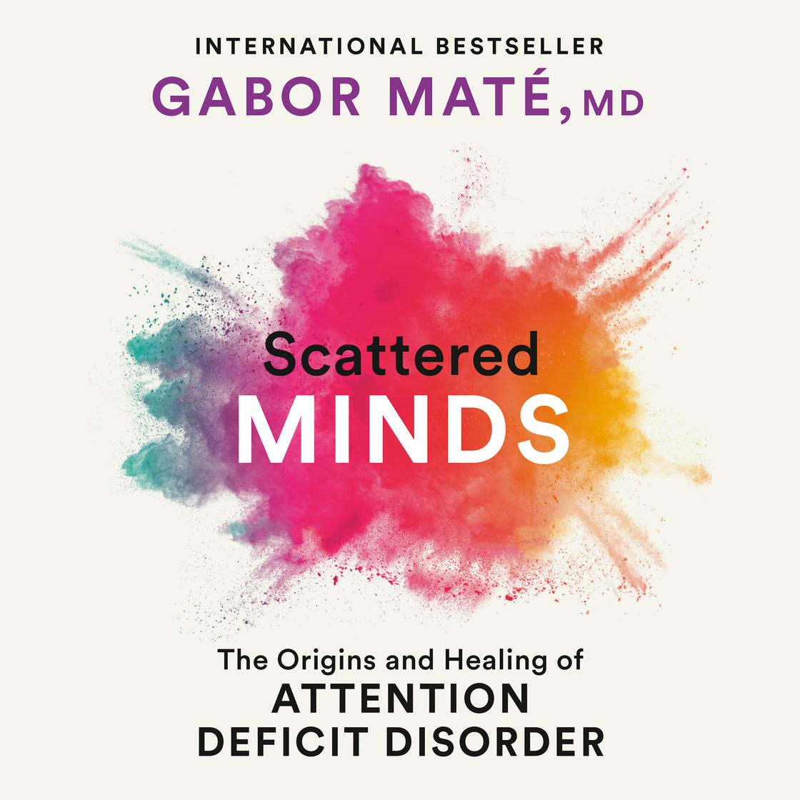 Scattered Minds by Gabor Maté, MD