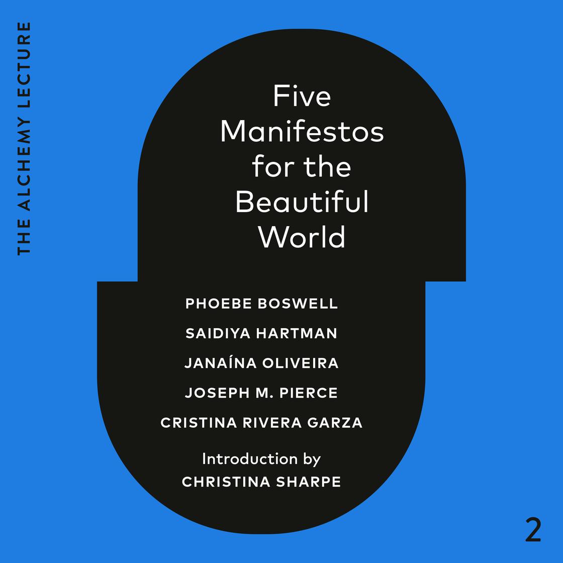 Five Manifestos for the Beautiful World by Phoebe Boswell, Saidiya Hartman, Janaína Oliveira, Joseph M. Pierce & Cristina Rivera Garza