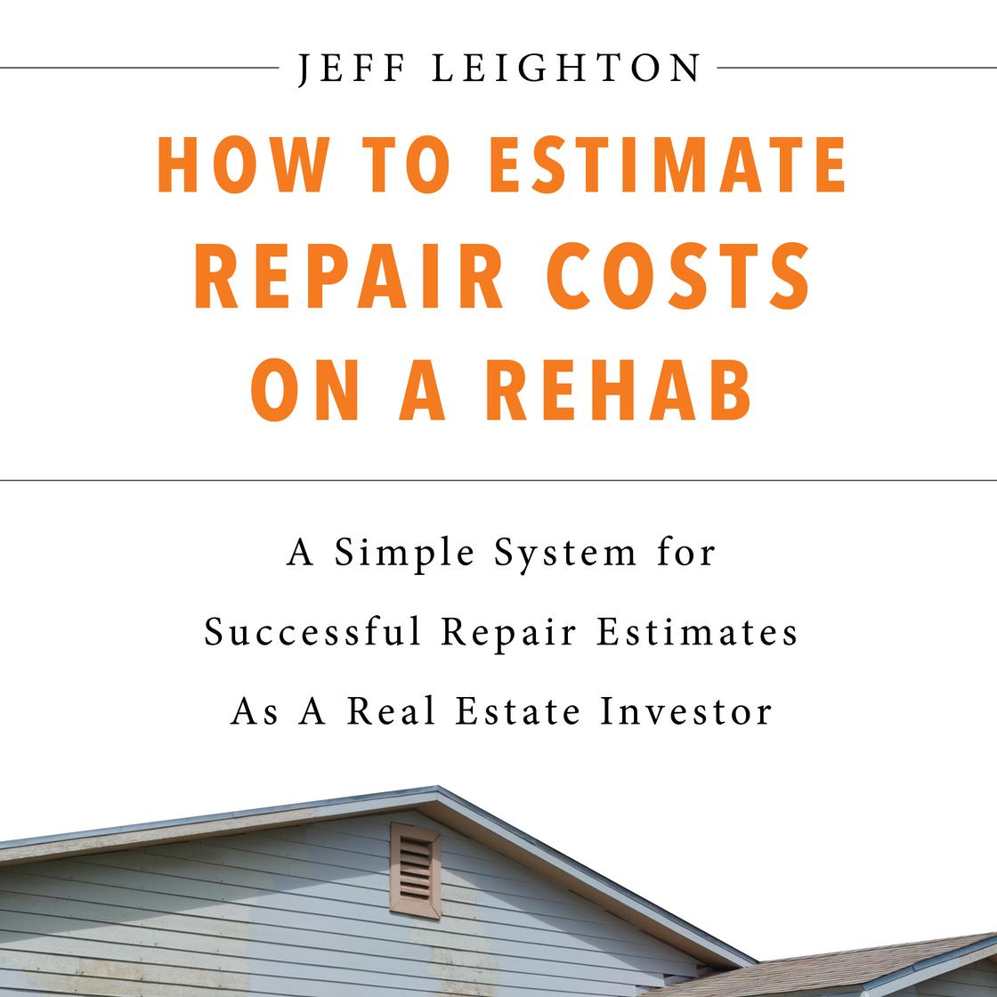 How To Estimate Repair Costs On A Rehab by Jeff Leighton