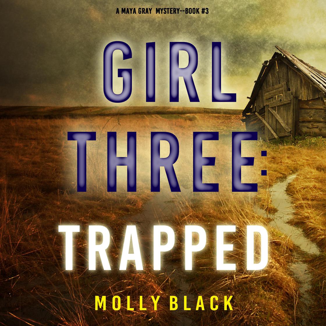 Girl Three: Trapped (A Maya Gray FBI Suspense Thriller—Book 3) by Molly Black