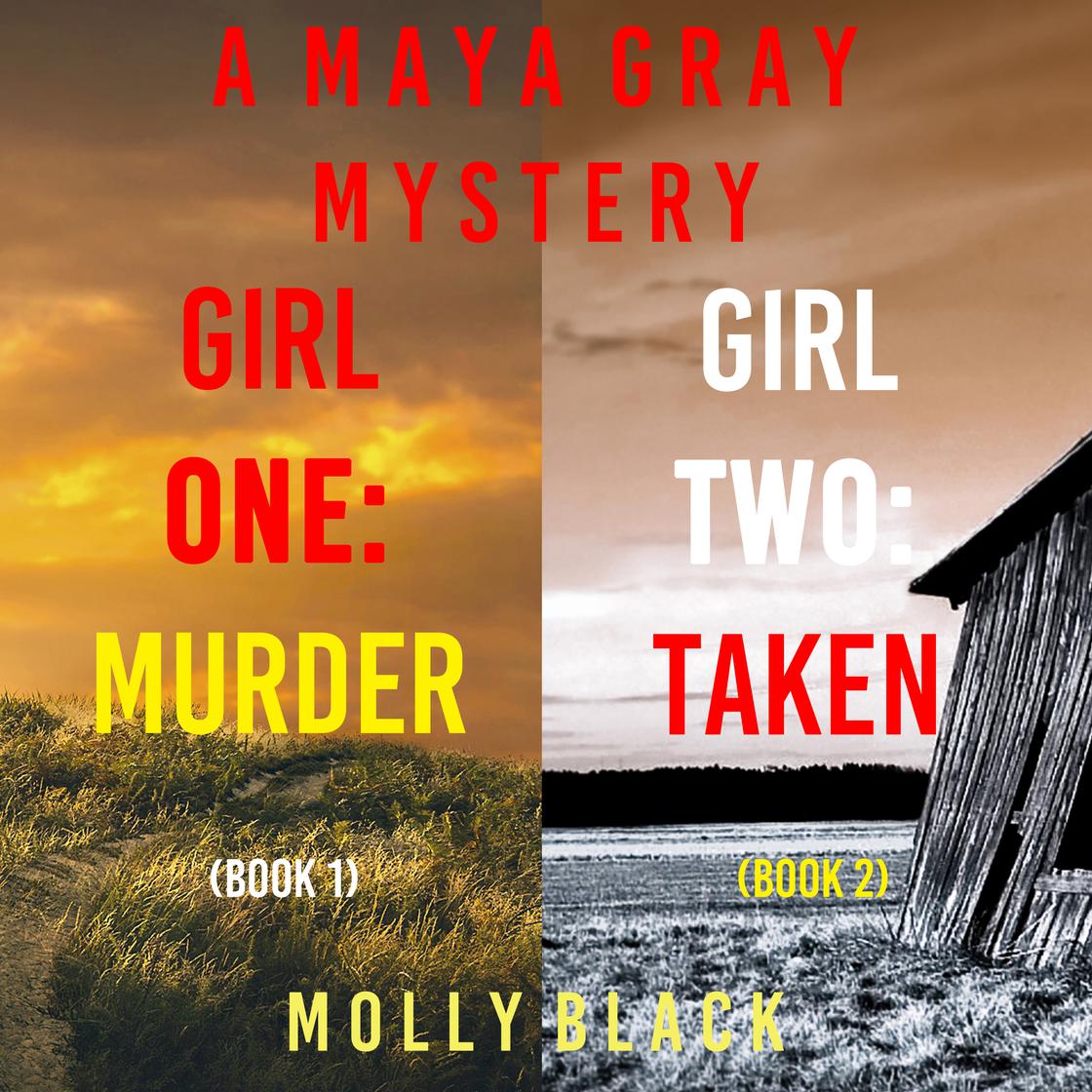 A Maya Gray FBI Suspense Thriller Bundle: Girl One: Murder (#1) and Girl Two: Taken (#2) by Molly Black