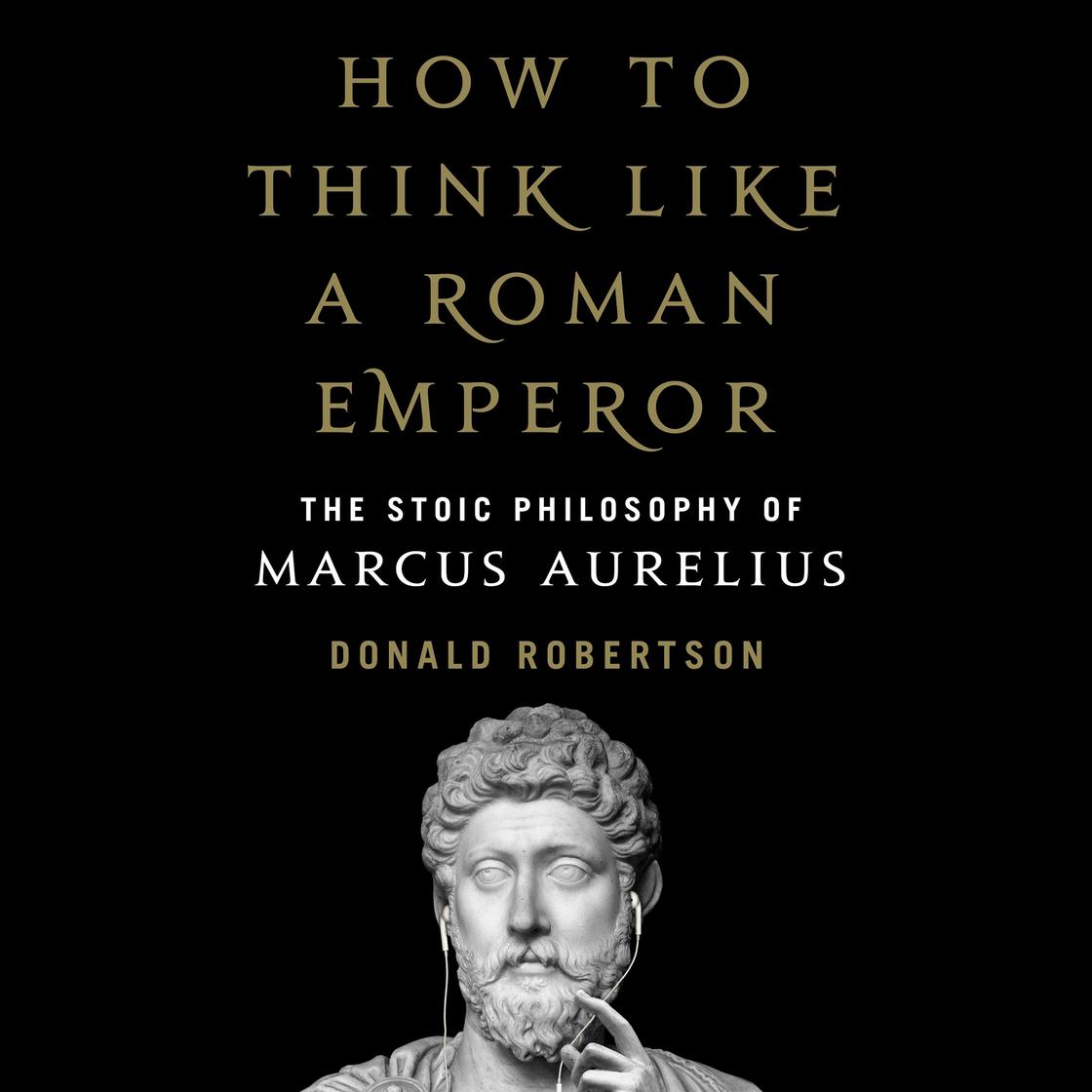 How to Think Like a Roman Emperor by Donald J. Robertson