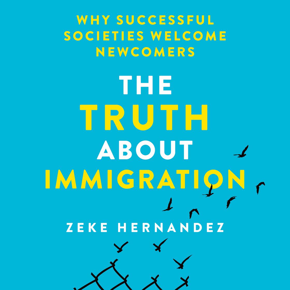 The Truth About Immigration by Zeke Hernandez