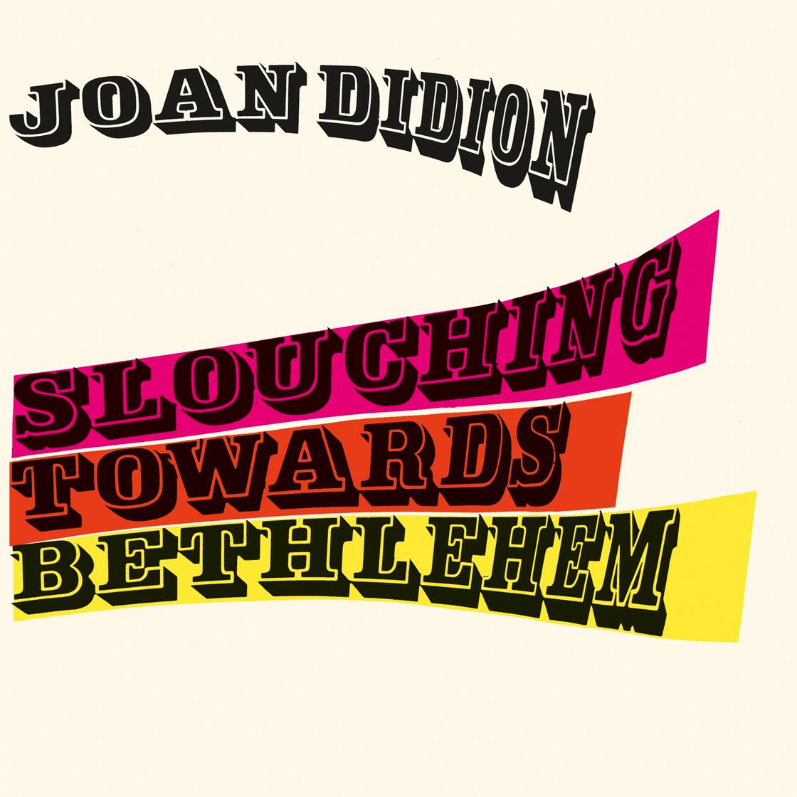 Slouching Towards Bethlehem by Joan Didion