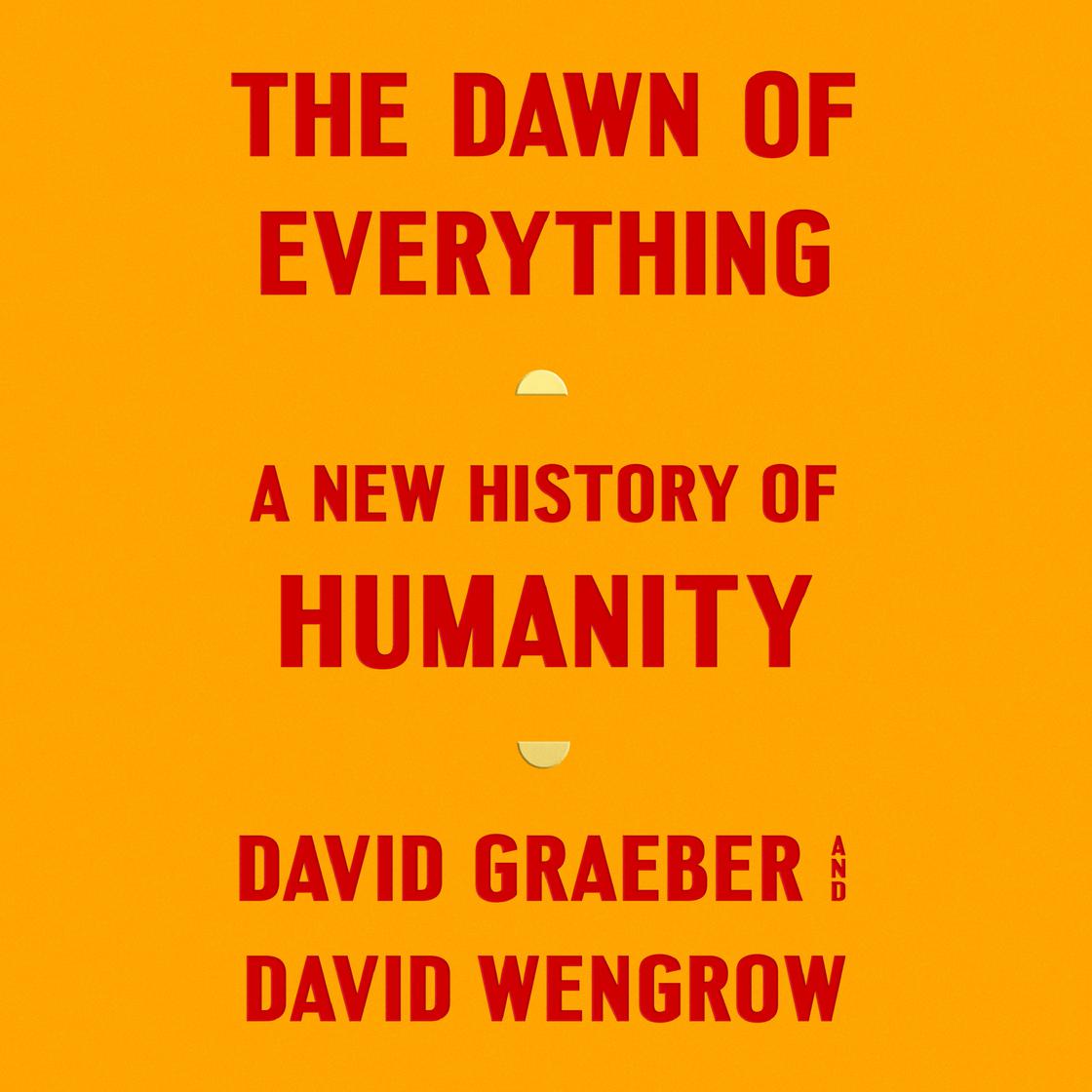 The Dawn of Everything by David Graeber & David Wengrow