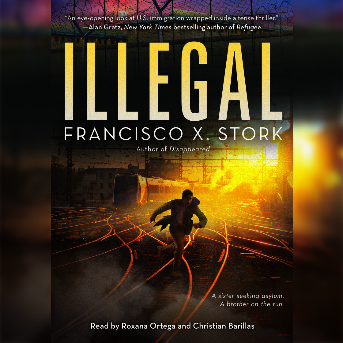 Illegal: A Disappeared Novel by Francisco X. Stork