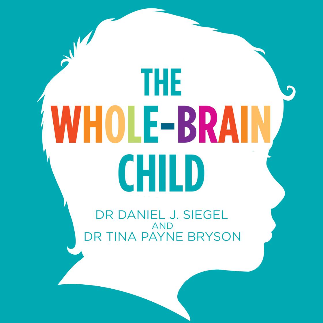 The Whole-Brain Child by Tina Payne Bryson & Daniel Siegel