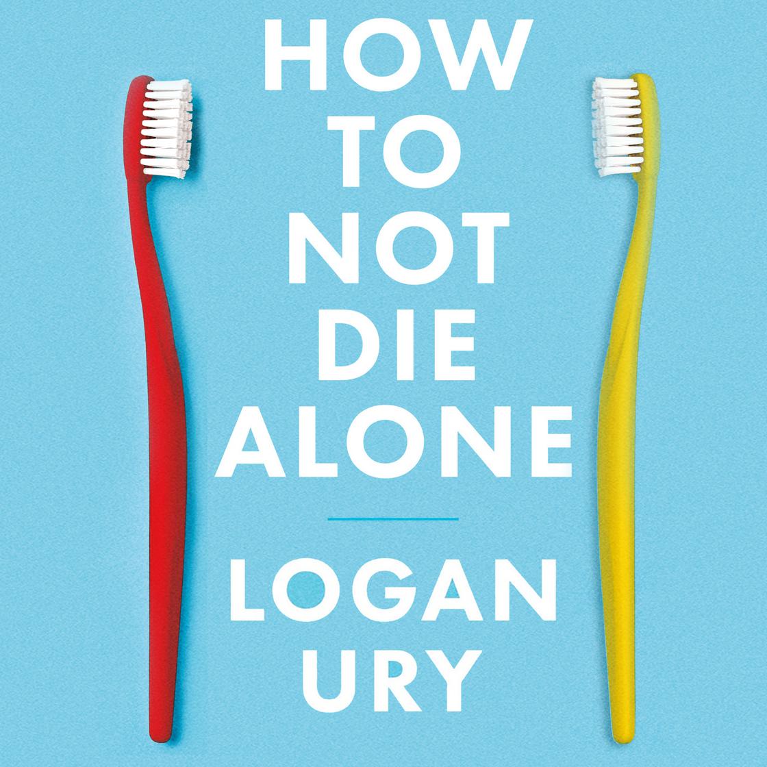 How to Not Die Alone by Logan Ury