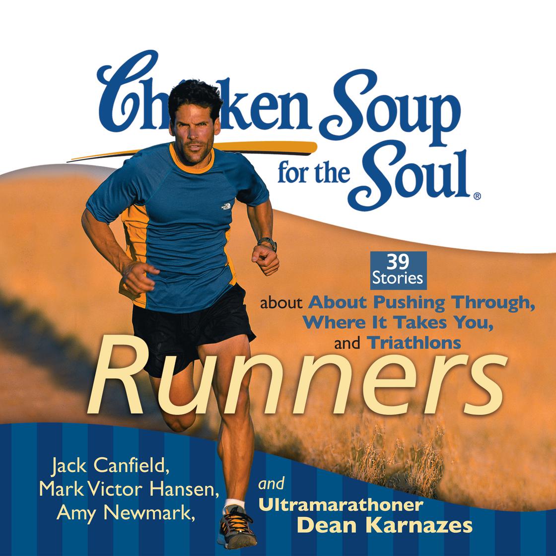 Chicken Soup for the Soul: Runners - 39 Stories about Pushing Through, Where It Takes You, and Triathlons by Jack Canfield, Mark Victor Hansen, Amy Newmark & Dean Karnazes