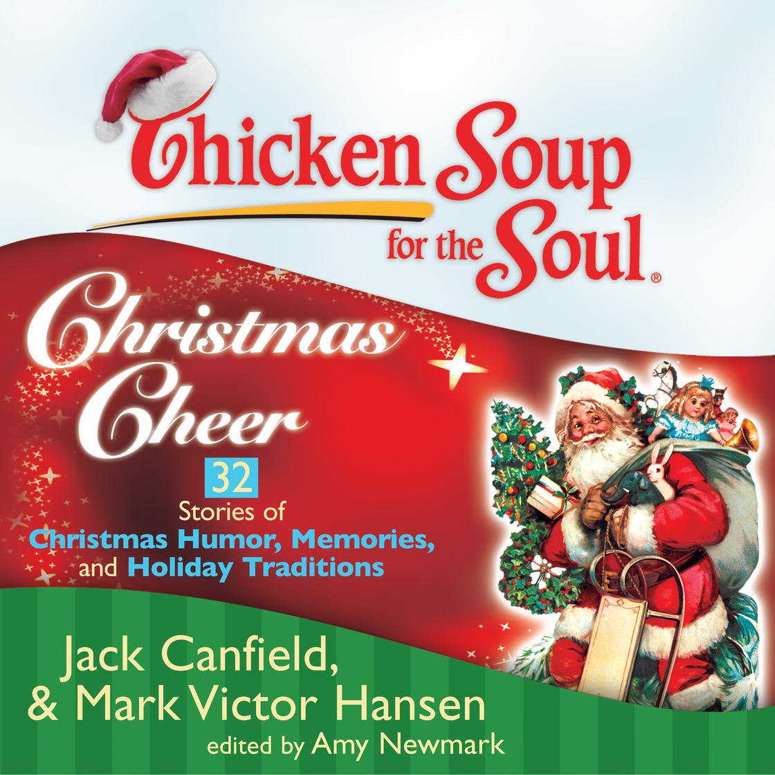 Chicken Soup for the Soul: Christmas Cheer - 32 Stories of Christmas Humor, Memories, and Holiday Traditions by Jack Canfield, Mark Victor Hansen & Amy Newmark