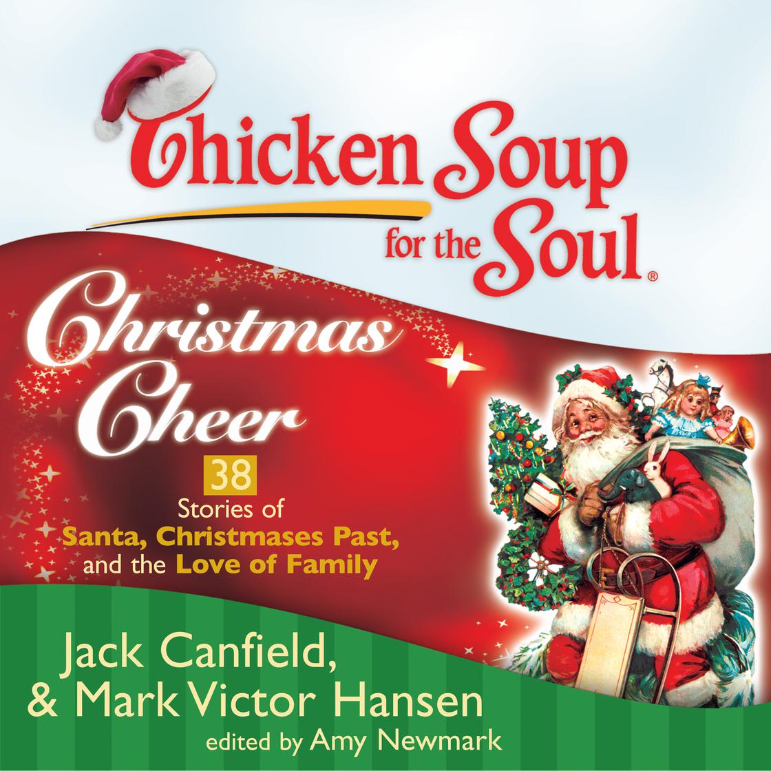 Chicken Soup for the Soul: Christmas Cheer - 38 Stories of Santa, Christmases Past, and the Love of Family by Jack Canfield, Mark Victor Hansen & Amy Newmark