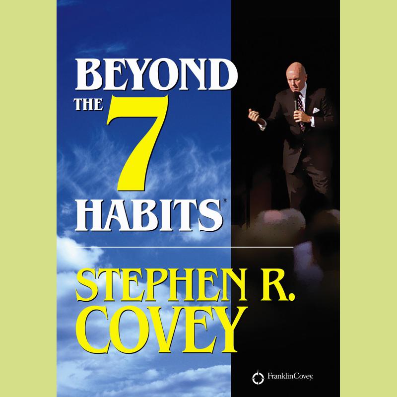 Beyond the 7 Habits - Abridged by Stephen R. Covey