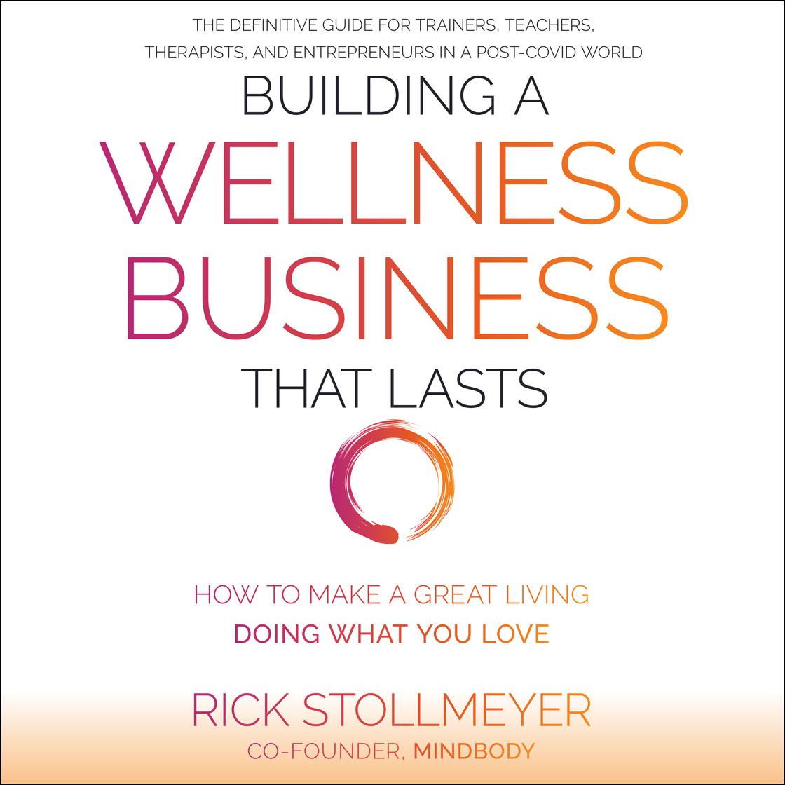 Building a Wellness Business That Lasts by Rick Stollmeyer