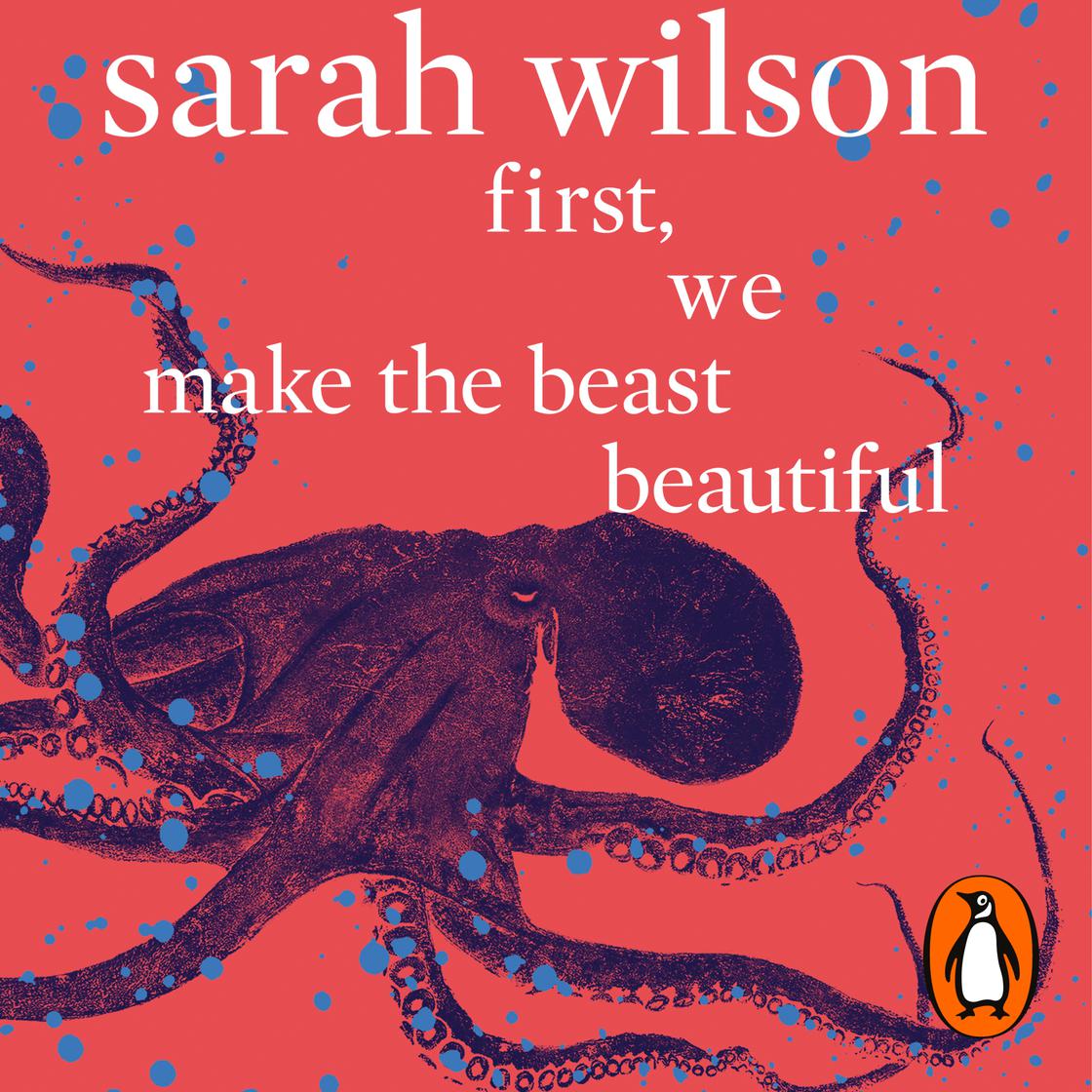 First, We Make the Beast Beautiful by Sarah Wilson