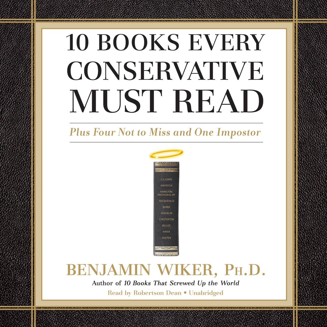 10 Books Every Conservative Must Read by Benjamin Wiker