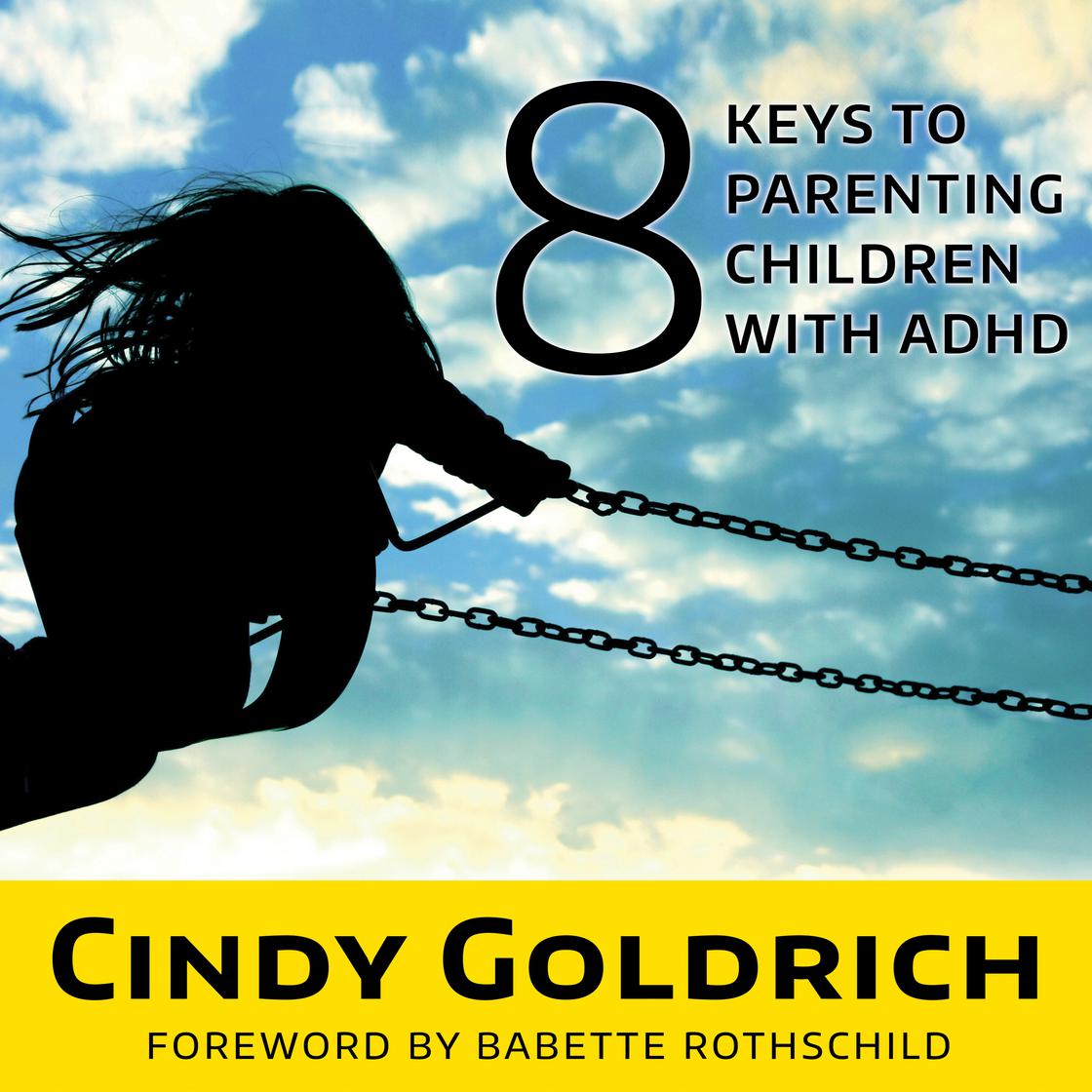 8 Keys to Parenting Children With ADHD by Cindy Goldrich