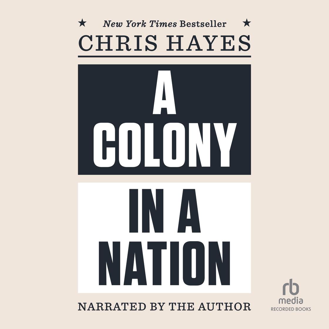 A Colony in a Nation by Chris Hayes