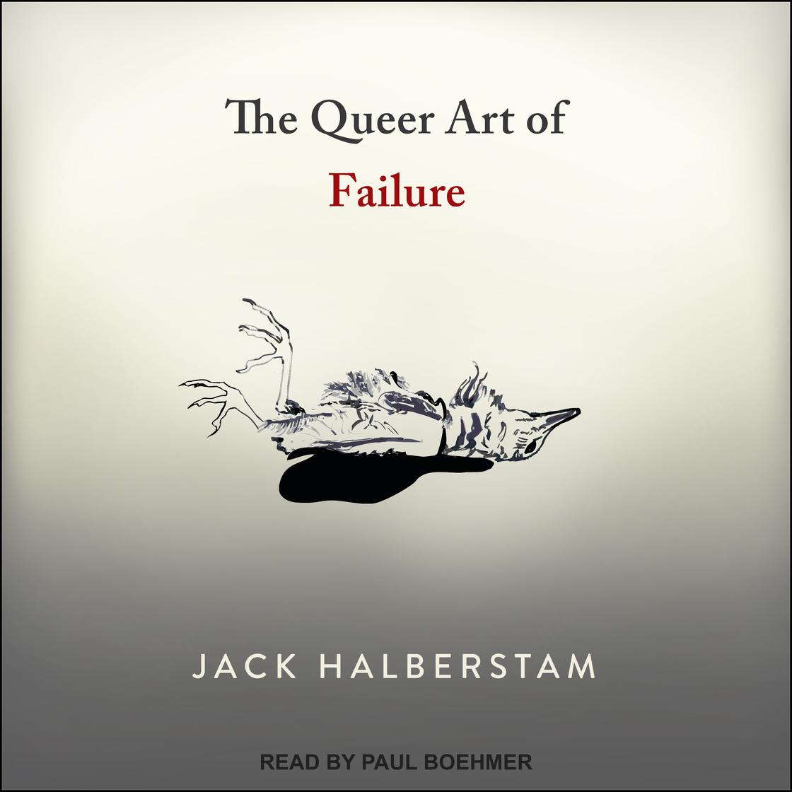 The Queer Art of Failure by Jack Halberstam