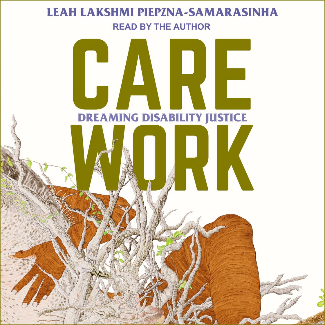 Care Work by Leah Lakshmi Piepzna-Samarasinha