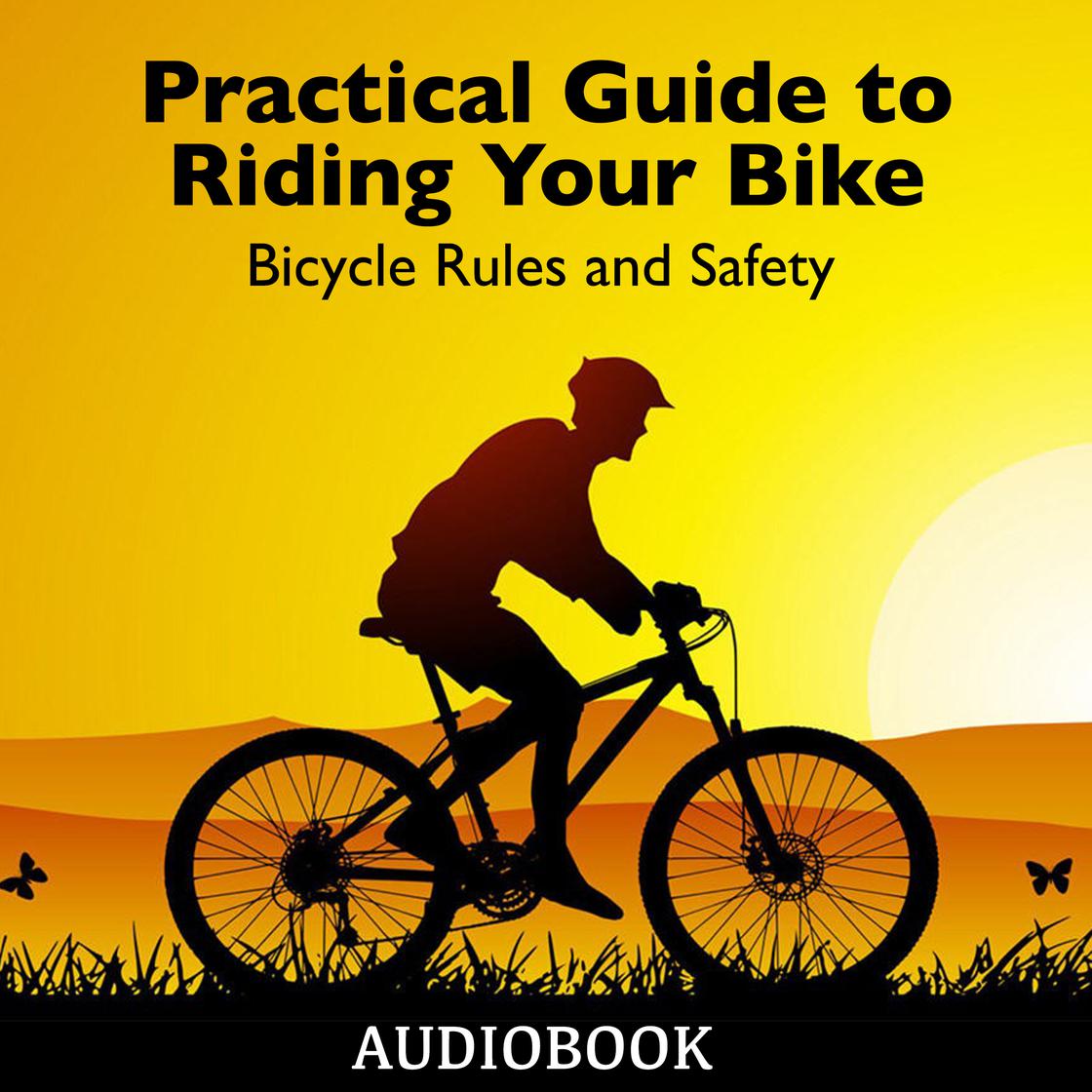 Practical Guide to Riding Your Bike - Bicycle Rules and Safety by My Ebook Publishing House