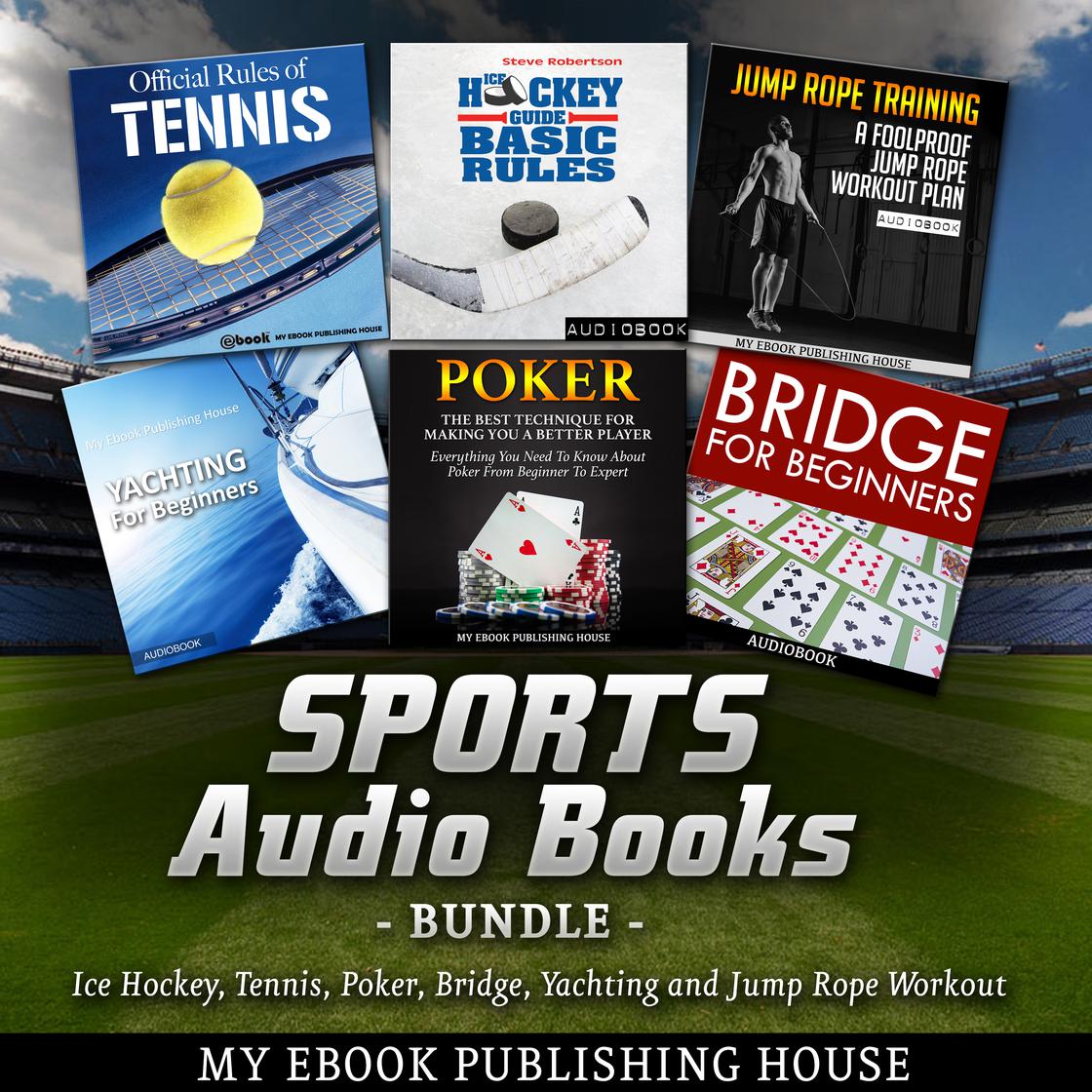 Sports Audio Books Bundle: Ice Hockey, Tennis, Poker, Bridge, Yachting and Jump Rope Workout by My Ebook Publishing House