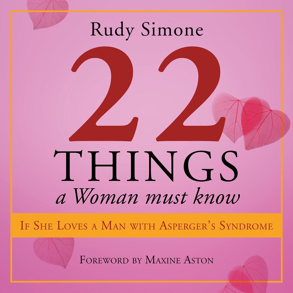 22 Things a Woman Must Know If She Loves a Man with Asperger's Syndrome by Rudy Simone