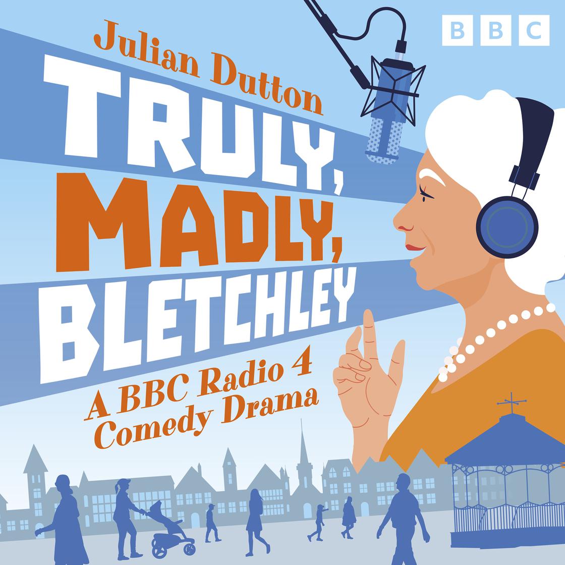 Truly, Madly, Bletchley by Julian Dutton