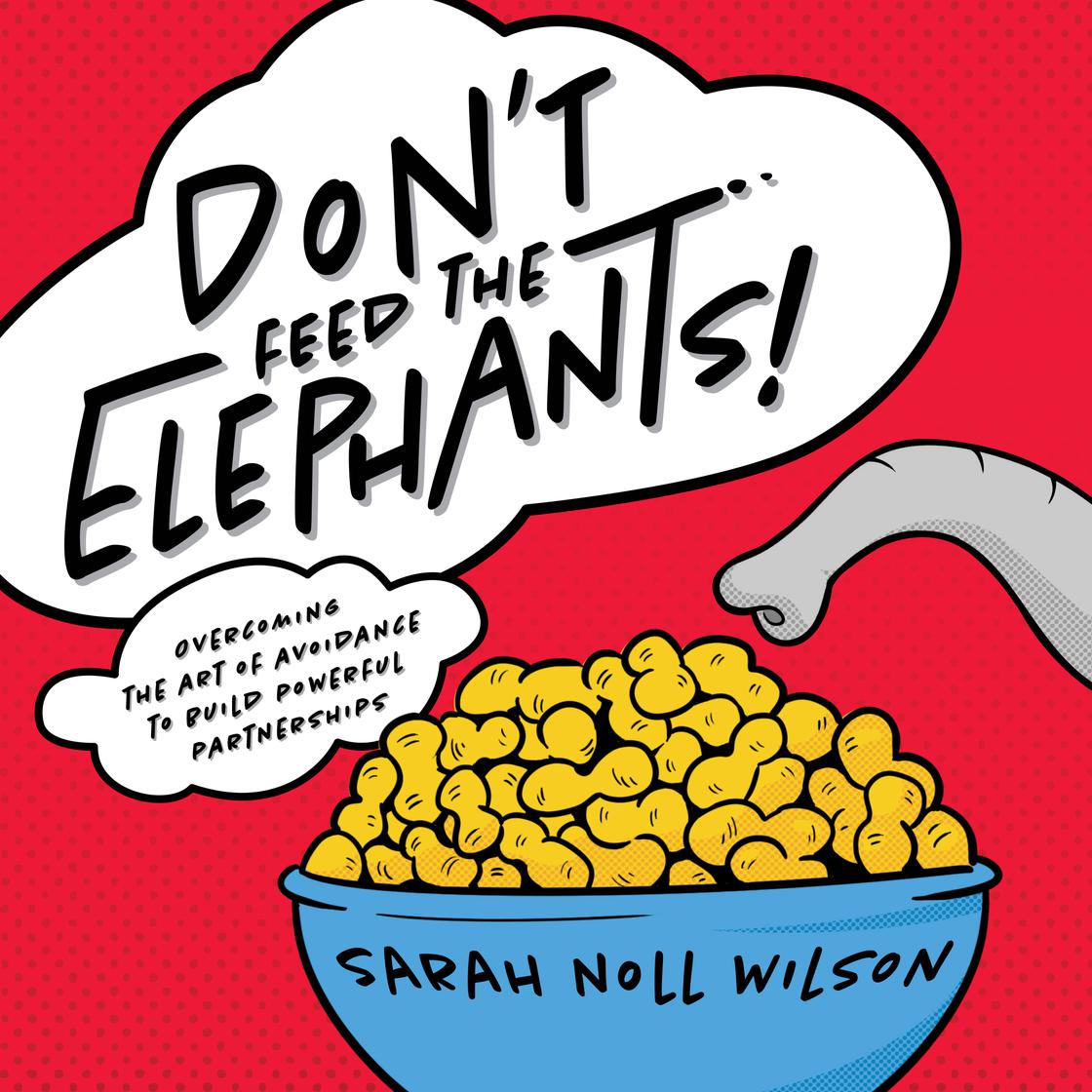 Don’t Feed the Elephants! by Sarah Noll Wilson