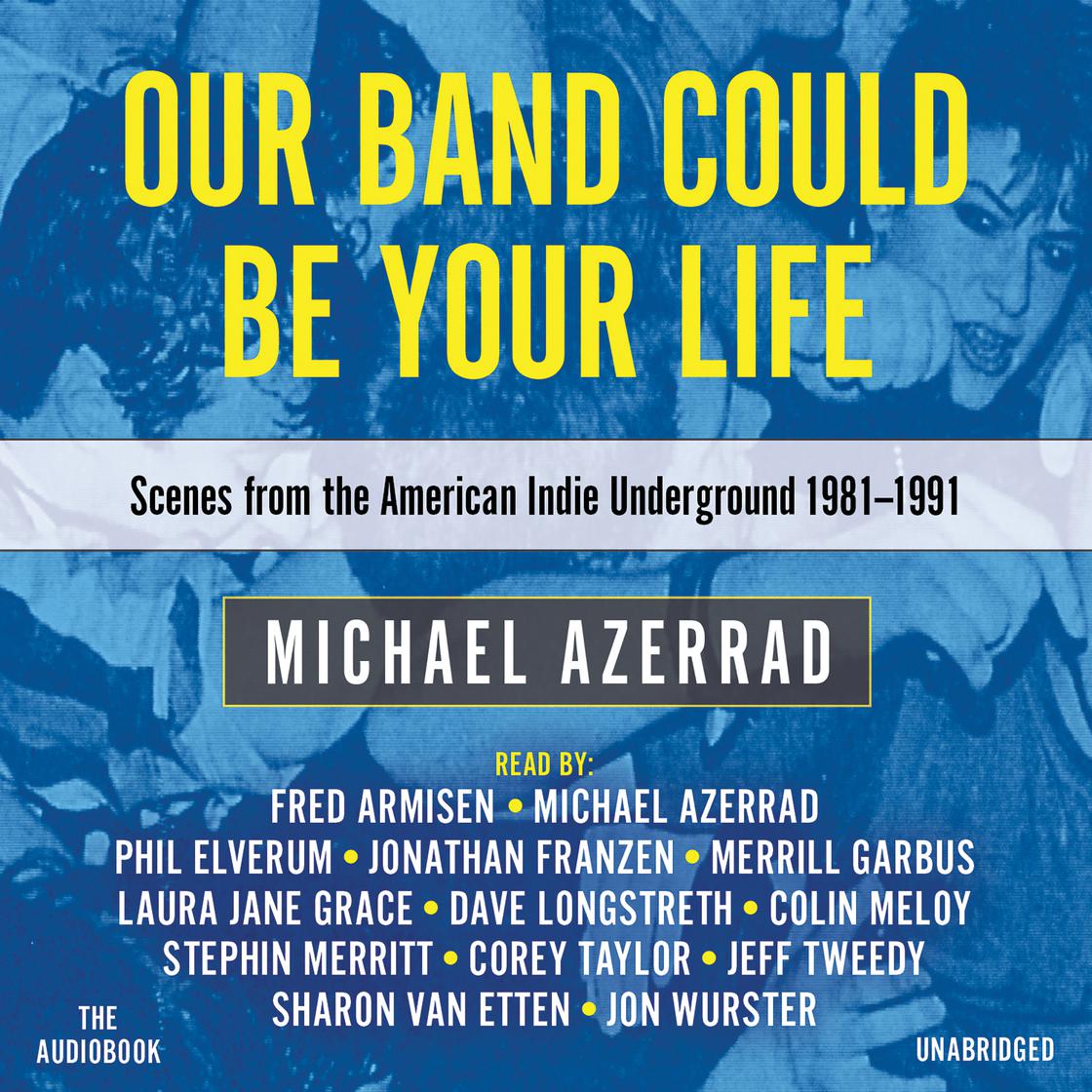 Our Band Could Be Your Life by Michael Azerrad