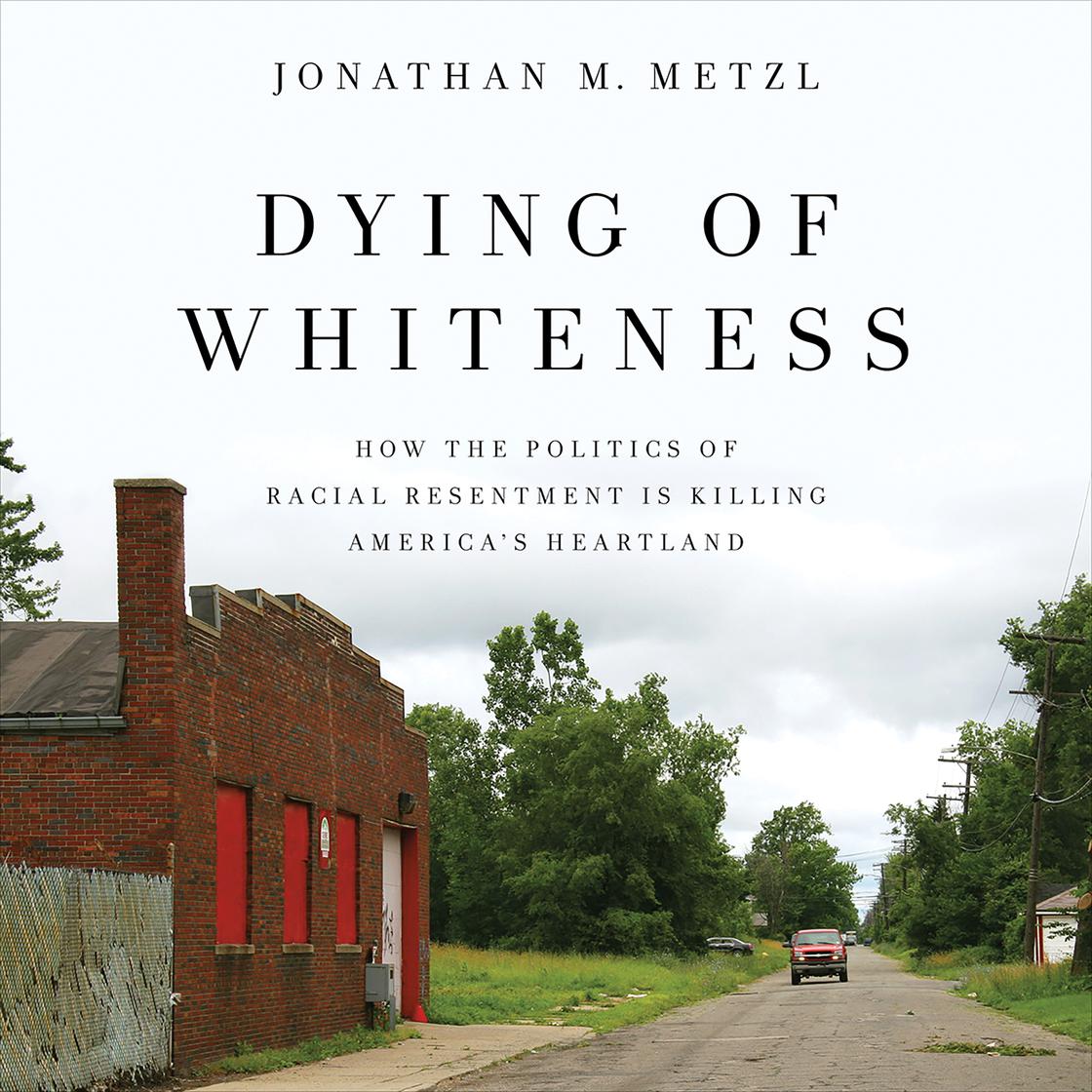 Dying of Whiteness by Jonathan M. Metzl