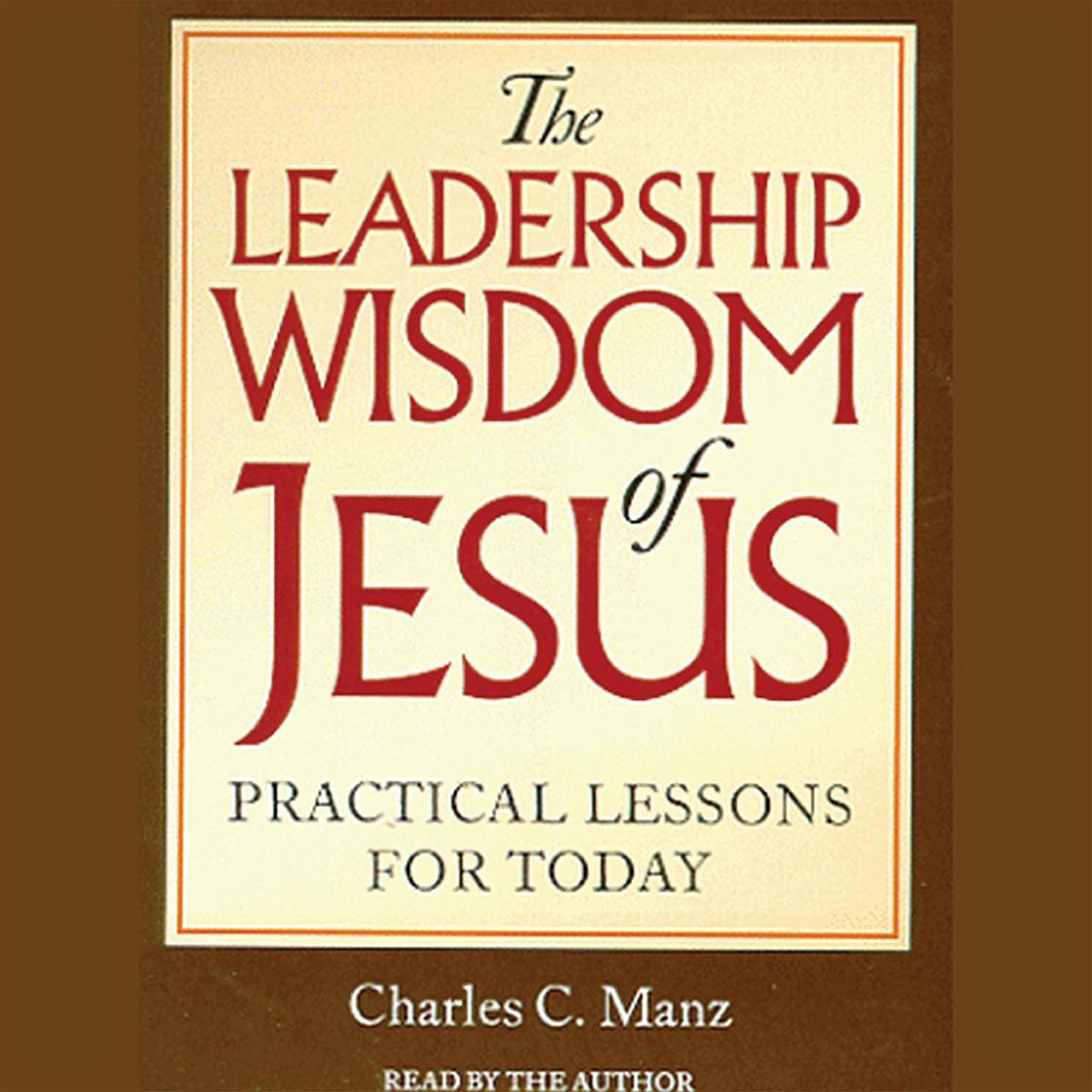 The Leadership Wisdom of Jesus by Charles C. Manz