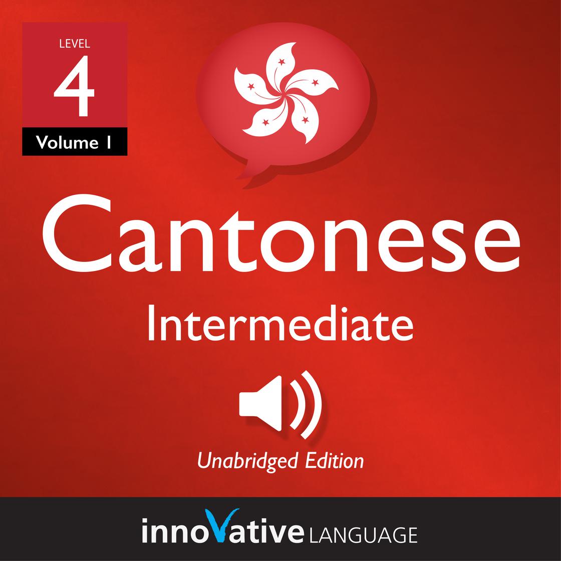 Learn Cantonese - Level 4: Intermediate Cantonese by Innovative Language Learning & CantoneseClass101.com