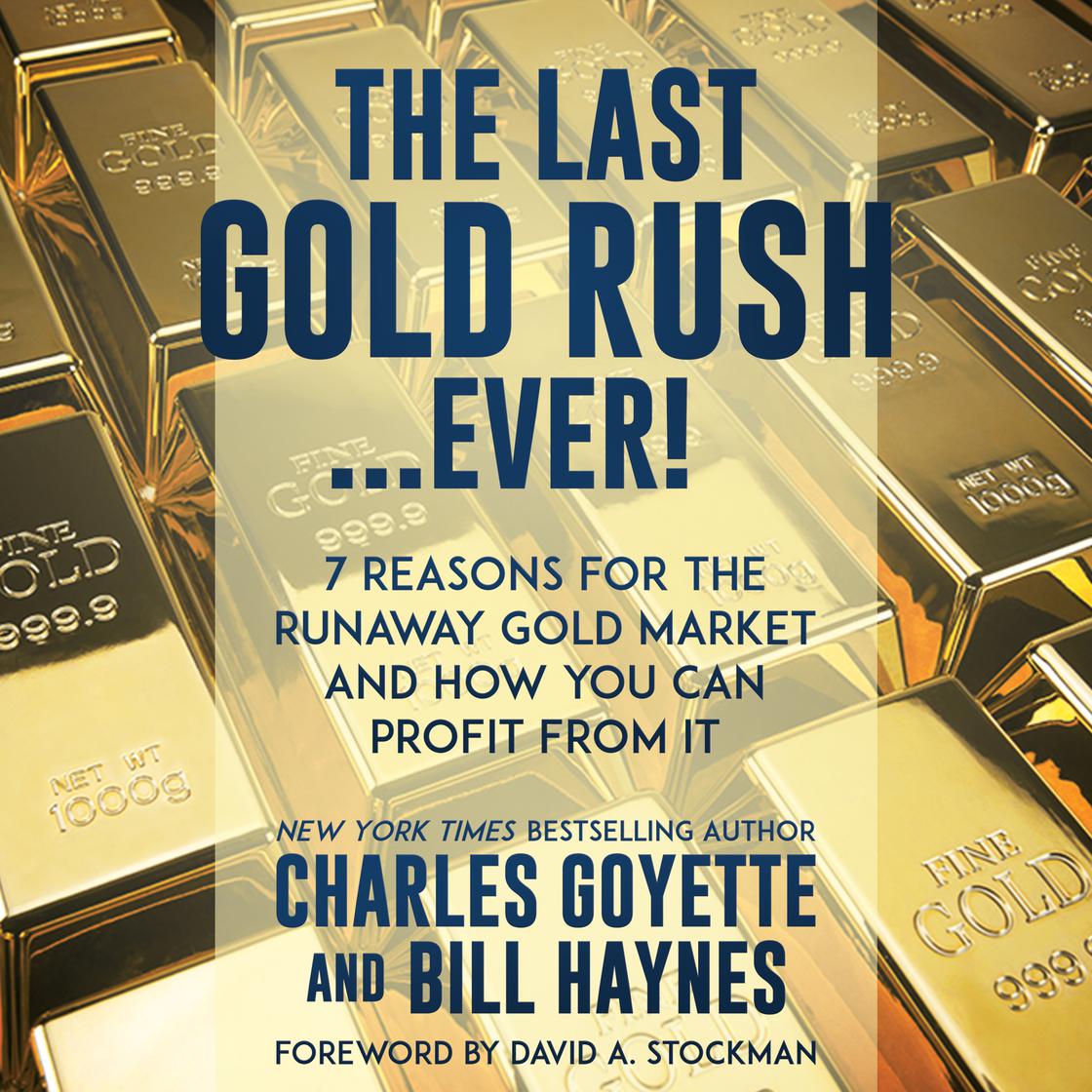 The Last Gold Rush…Ever! by Charles Goyette & Bill Haynes