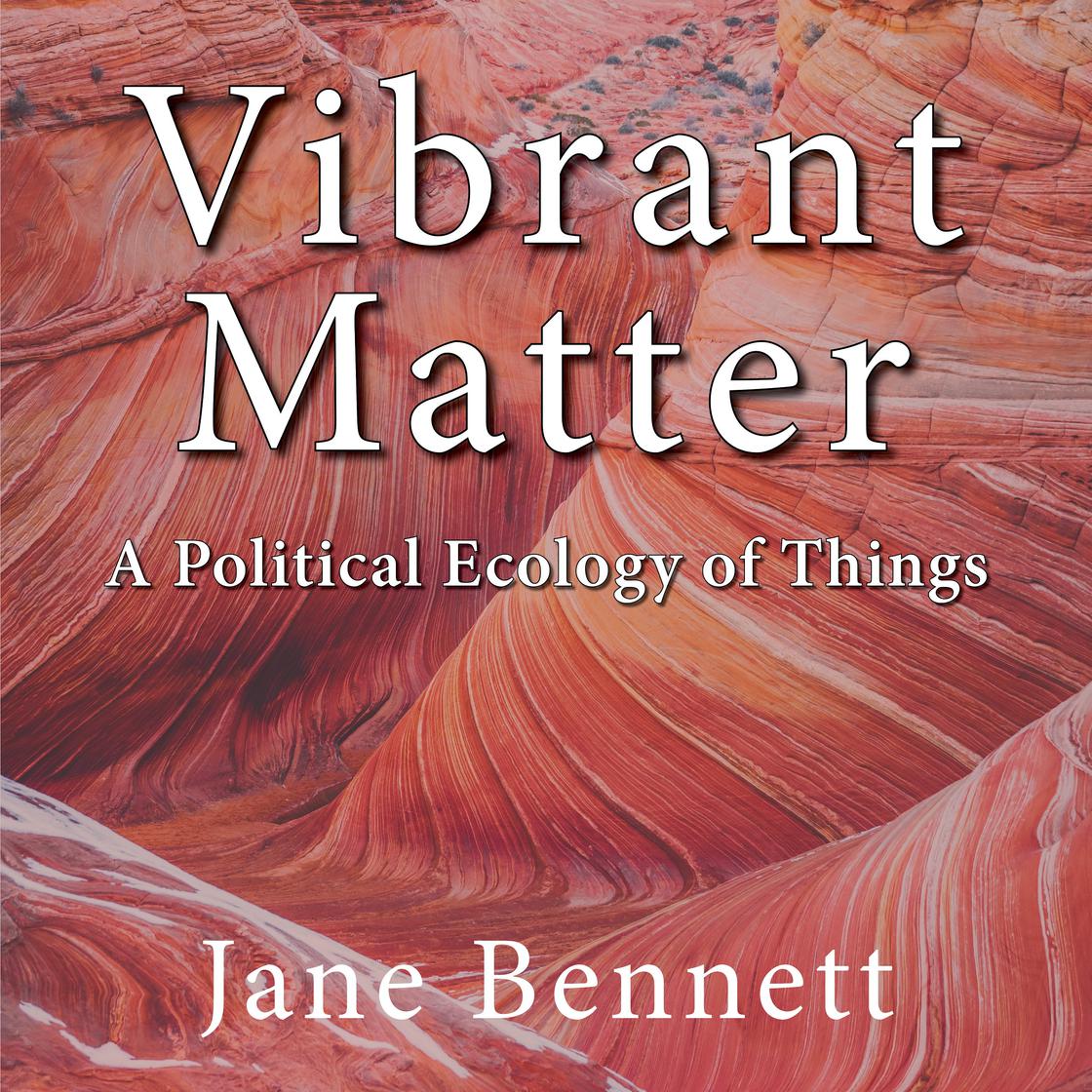 Vibrant Matter by Jane Bennett