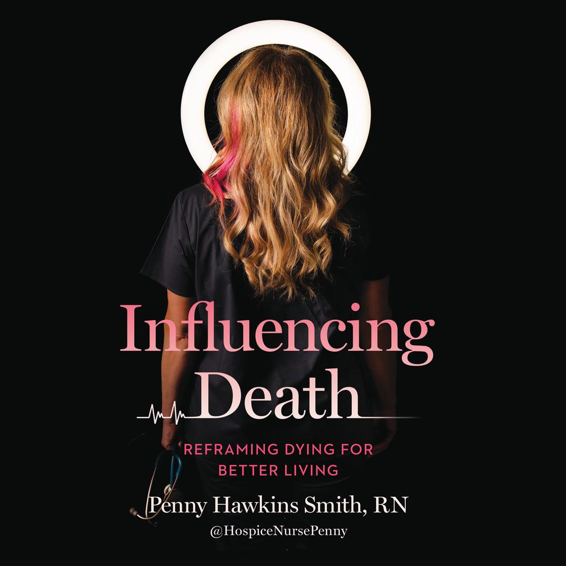 Influencing Death by Penny Hawkins Smith, RN