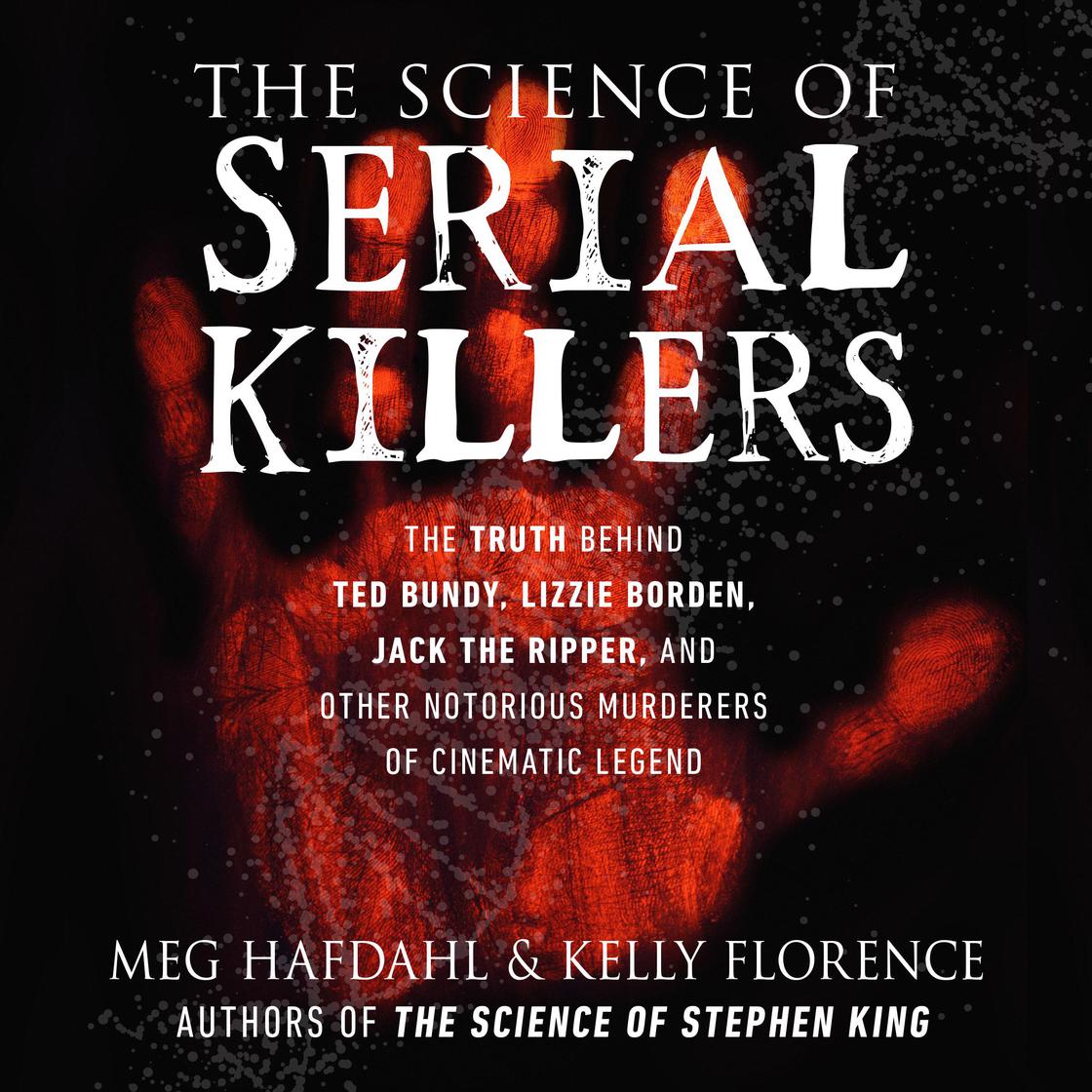 The Science of Serial Killers by Meg Hafdahl & Kelly Florence