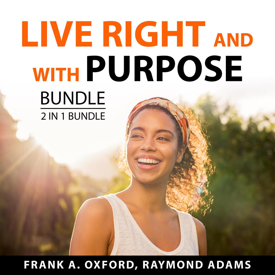 Live Right and With Purpose Bundle, 2 in 1 Bundle: Set for Life and Habits of Purpose by Frank A. Oxford & and Raymond Adams