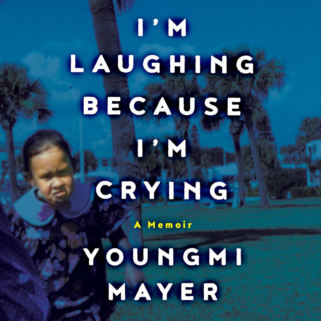 I'm Laughing Because I'm Crying by Youngmi Mayer