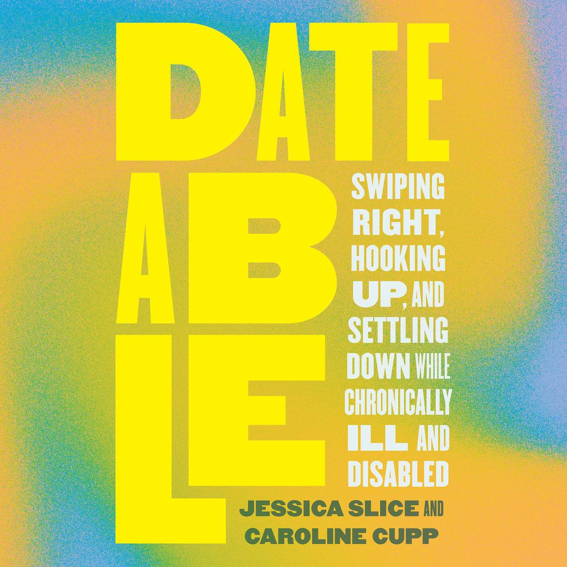 Dateable by Jessica Slice & Caroline Cupp