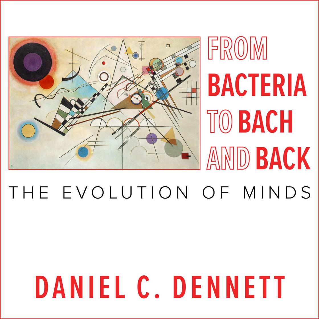 From Bacteria to Bach and Back by Daniel C. Dennett