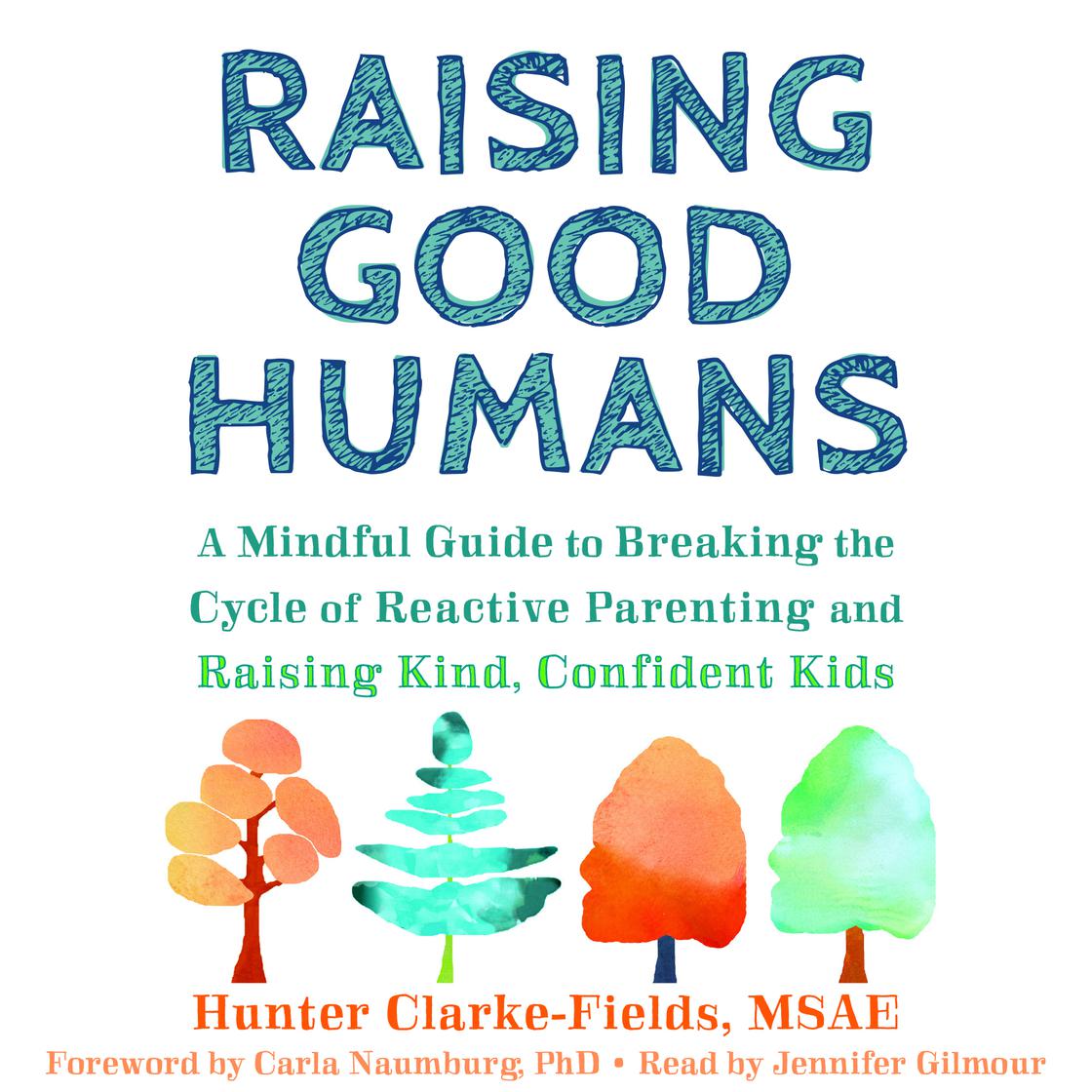 Raising Good Humans by Hunter Clarke Fields & Carla Naumburg