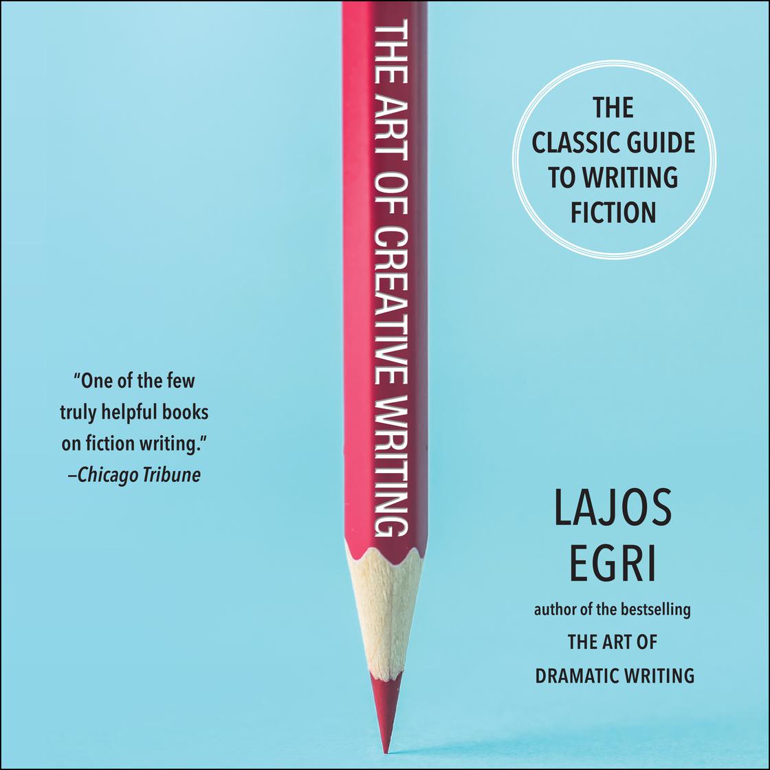 The Art of Creative Writing by Lajos Egri