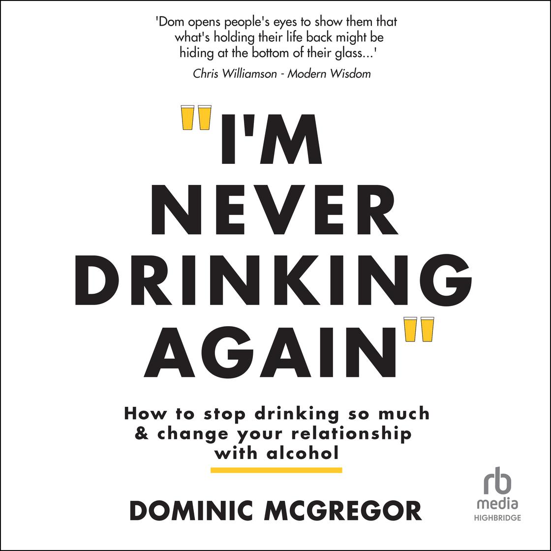 I'm Never Drinking Again by Dominic McGregor