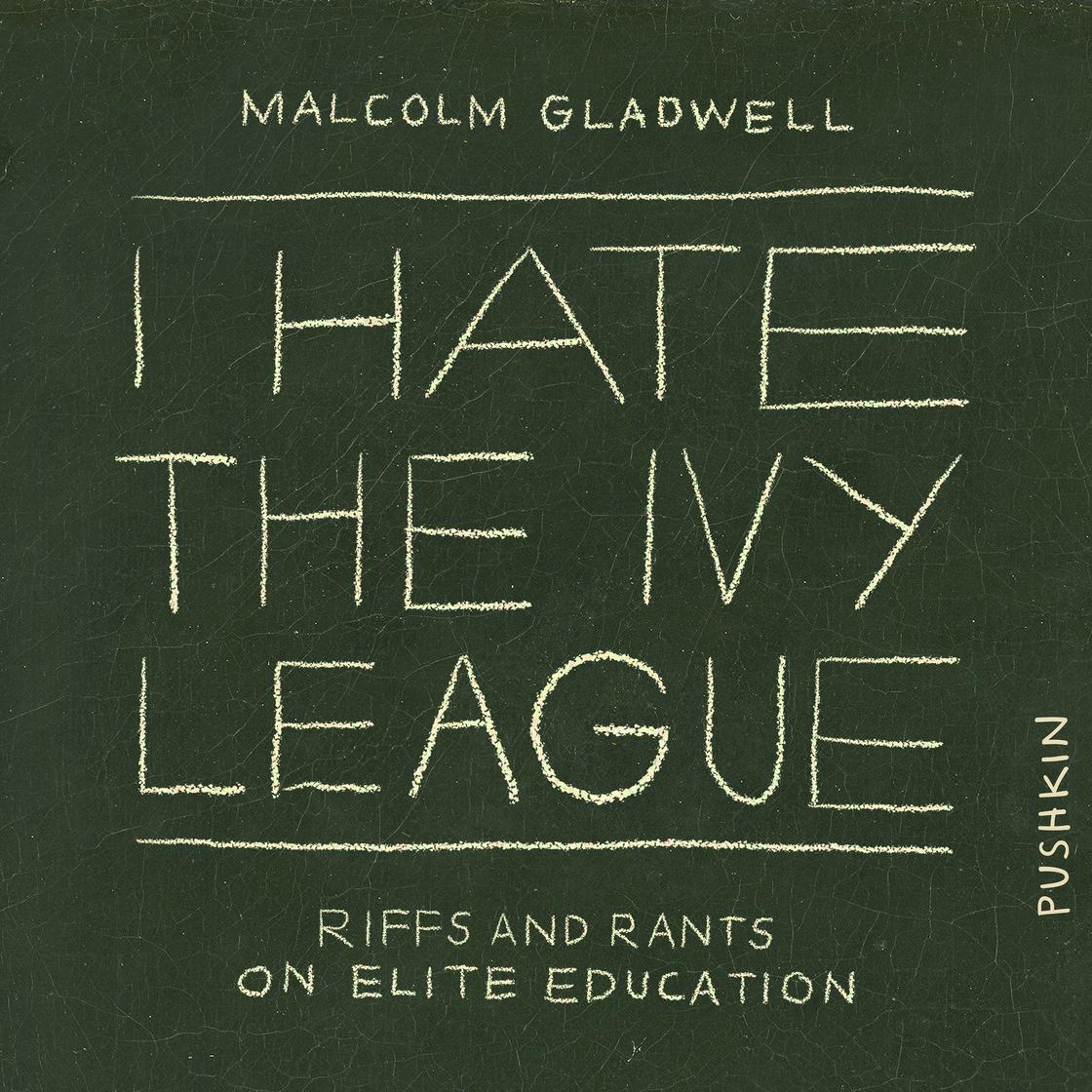 I Hate the Ivy League by Malcolm Gladwell