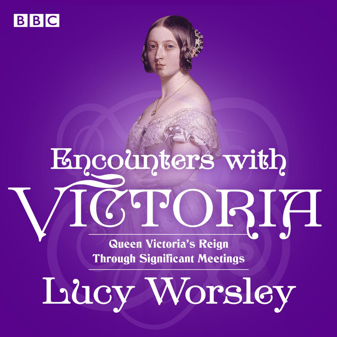 Encounters with Victoria by Lucy Worsley