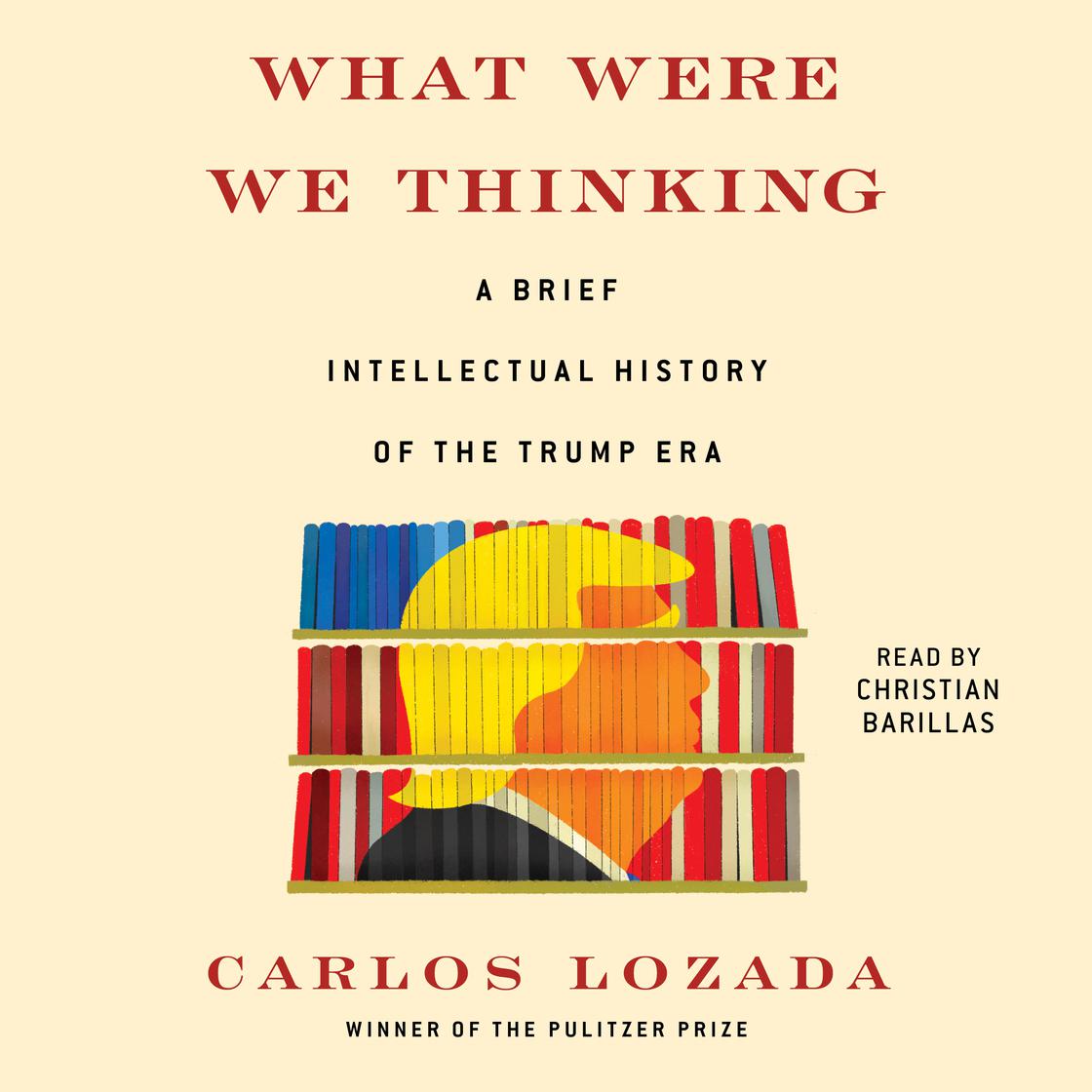 What Were We Thinking by Carlos Lozada